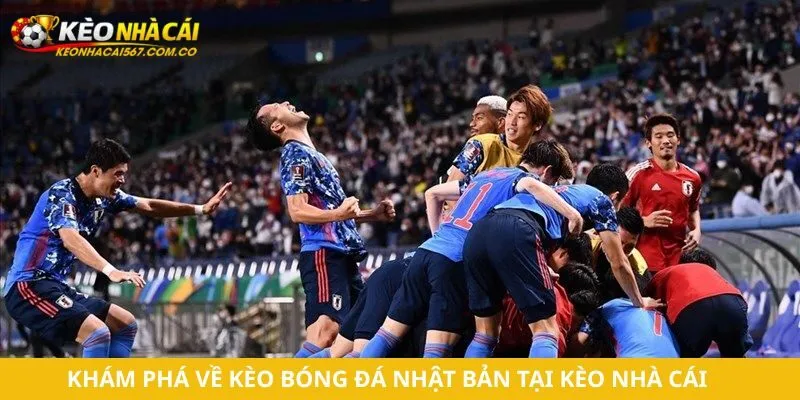 Khám phá về kèo bóng đá Nhật Bản tại Kèo Nhà Cái