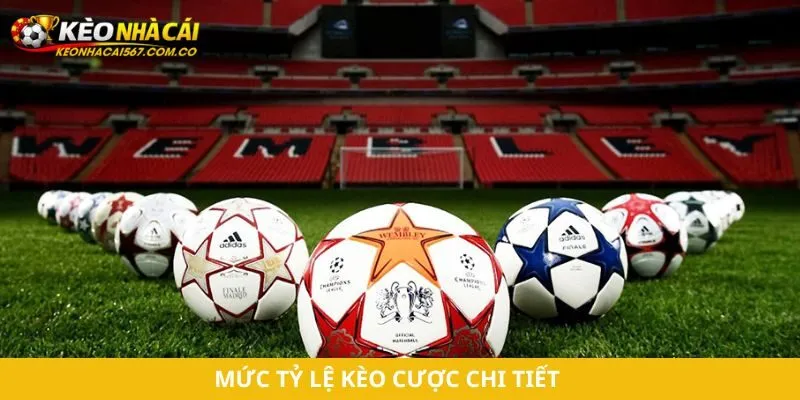 Mức tỷ lệ kèo cược chi tiết